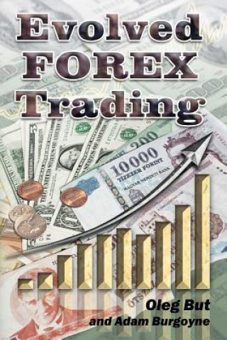 Kniha Evolved FOREX Trading: Step-by-step guide to FOREX trading with many explanatory illustrations. It is intended both for beginners and advance Adam Burgoyne