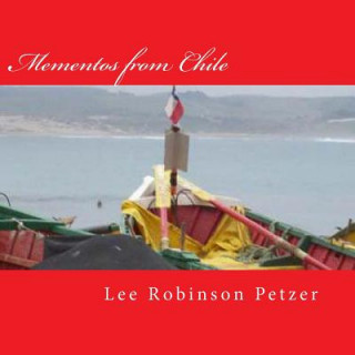 Carte Mementos from Chile: A photographic odyssey Lee Robinson Petzer