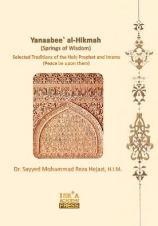 Boek Yanaabee` Al-Hikmah (Springs of Wisdom): Selected Traditions in Morality and Education Dr Sayyed Mohammad Reza Hejazi H I M