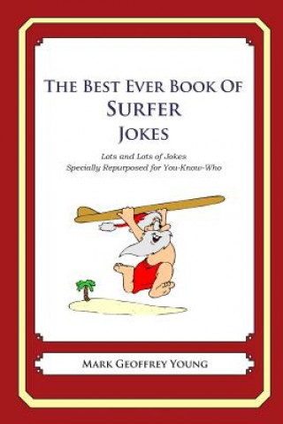 Kniha The Best Ever Book of Surfer Jokes: Lots and Lots of Jokes Specially Repurposed for You-Know-Who Mark Geoffrey Young