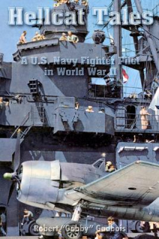 Knjiga Hellcat Tales: A U.S. Navy Fighter Pilot in World War II Robert &quot;Gabby&quot; Gadbois