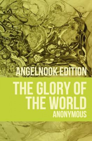 Książka The Glory of the World: or Table of Paradise Anonymous