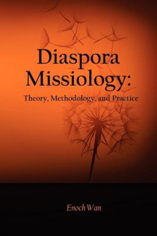 Kniha Diaspora Missiology: Theory, Methodology, and Practice Enoch Wan