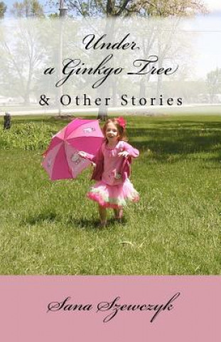 Könyv Under a Ginkgo Tree and Other Stories Sana Szewczyk