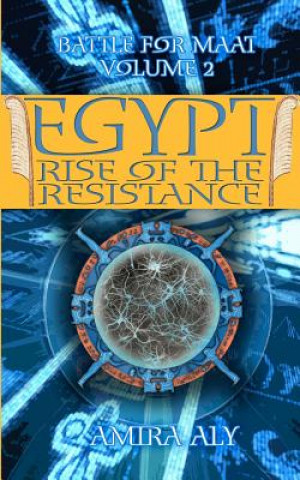 Kniha Egypt Rise of the Resistance: Book 2 of the Battle for Maat: The Battle for Maat episode 2 Amira Aly