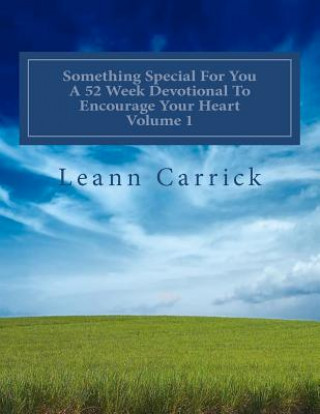 Könyv Something Special For You A 52 Week Devotional To Encourage your Heart Volume 1 Leann Carrick