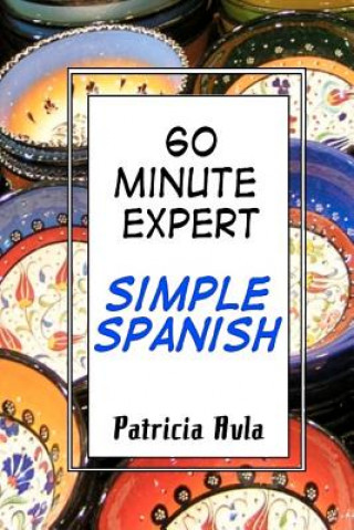 Libro 60 Minute Expert: Simple Spanish Patricia Avla