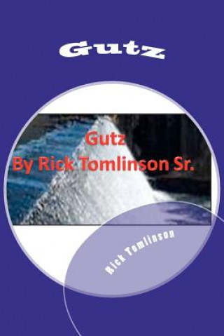 Kniha Gutz: Is all it Takes MR Rick Tomlinson Sr