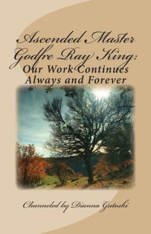 Buch Ascended Master Godfre Ray King: Our Work Continues Dianna Gutoski