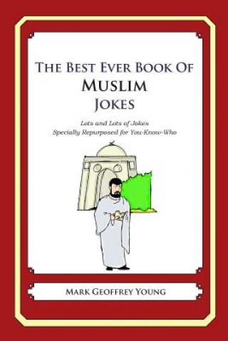 Książka The Best Ever Book of Muslim Jokes: Lots and Lots of Jokes Specially Repurposed for You-Know-Who Mark Geoffrey Young