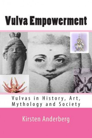 Kniha Vulva Empowerment: Vulvas in History, Art, Mythology and Society Kirsten Anderberg