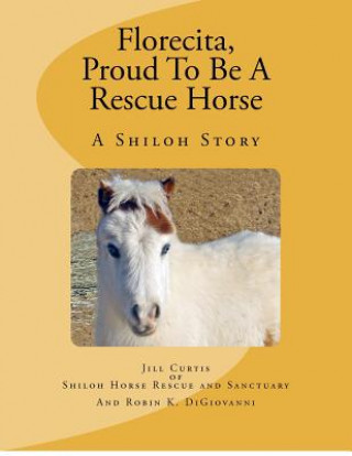 Livre Florecita, Proud To Be A Rescue Horse Jill Curtis