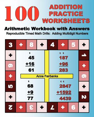 Könyv 100 Addition Practice Worksheets Arithmetic Workbook with Answers: ReproducibleTimed Math Drills: Adding Multidigit Numbers Anne Fairbanks