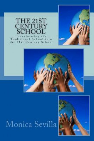 Könyv The 21st Century School: Transforming the Traditional School into the 21st Century School Monica Sevilla
