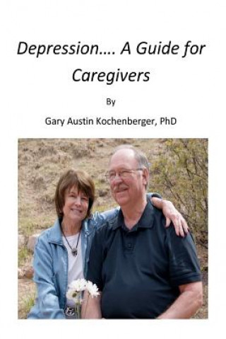 Carte Depression- A Guide for Caregivers Gary A Kochenberger Dr