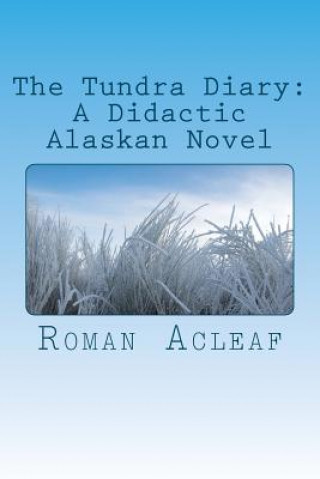 Könyv The Tundra Diary: A Didactic Alaskan Novel Roman Acleaf