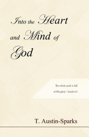 Knjiga Into the Heart and Mind of God T Austin-Sparks