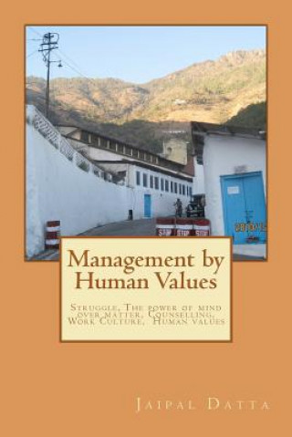 Kniha Management by Human Values: Struggle, Man the real man, The power of mind over matter, Counselling, Warning of Nature, Human Values, Work Culture, MR Jaipal Singh Datta