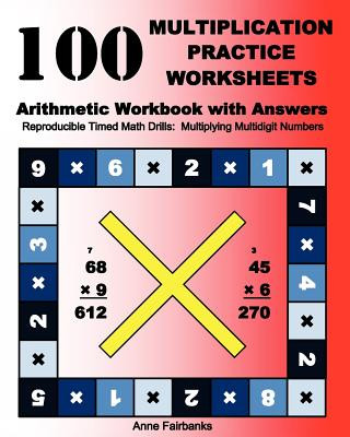 Książka 100 Multiplication Practice Worksheets Arithmetic Workbook with Answers: Reproducible Timed Math Drills: Multiplying Multidigit Numbers Anne Fairbanks