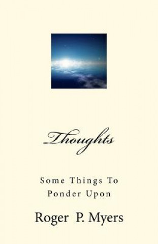 Libro Thoughts: Some Things To Ponder Upon MR Roger P Myers