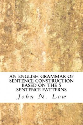 Kniha An English Grammar of Sentence Construction Based on the 5 Sentence Patterns John N Low