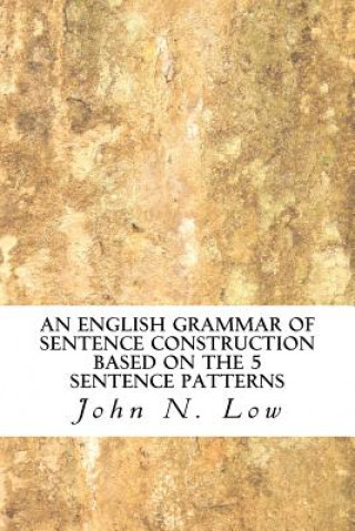 Książka An English Grammar of Sentence Construction Based on the 5 Sentence Patterns John N Low