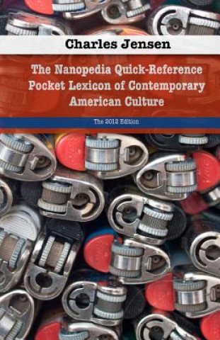 Книга The Nanopedia Quick-Reference Pocket Lexicon of Contemporary American Culture Charles Jensen