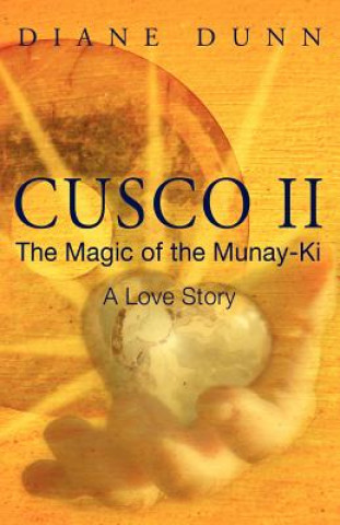 Könyv Cusco II: The Magic of the Munay-Ki: A Love Story Diane Dunn