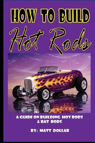 Kniha How to Build Hot Rods: A step by Step guide Matt Dollar