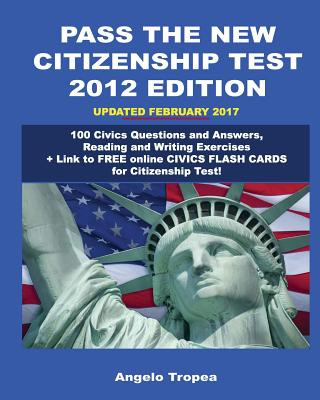 Kniha Pass the New Citizenship Test 2012 Edition: 100 Civics Questions and Answers, Reading and Writing Exercises Angelo Tropea