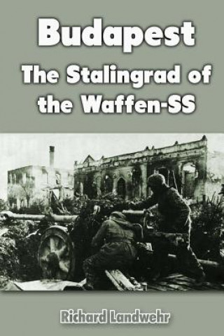 Książka Budapest: The Stalingrad of the Waffen-SS Richard Landwehr