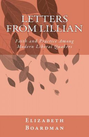 Kniha Letters from Lillian: Faith and Practice Among Modern Liberal Quakers Elizabeth F Boardman