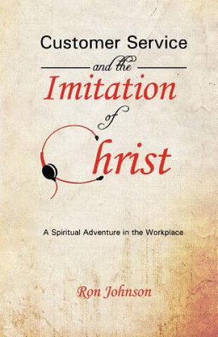 Könyv Customer Service and the Imitation of Christ Ron Johnson