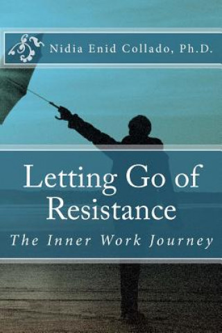 Kniha Letting Go of Resistance: The Inner Work Journey Dr Nidia E Collado