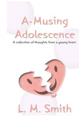 Carte A-Musing Adolescence: A Collection of Thoughts from a Young Heart L M Smith