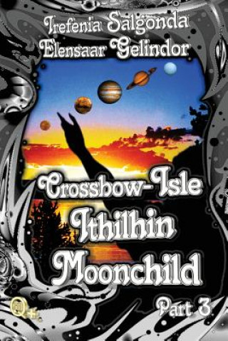 Buch Crossbow-Isle: Ithilhin Moonchild Part 3 Elensaar Gelindor