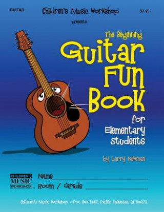 Carte The Beginning Guitar Fun Book: for Elementary Students MR Larry E Newman
