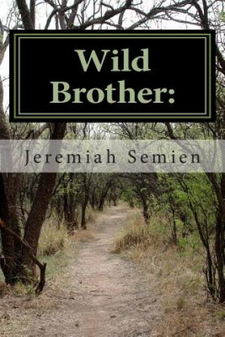 Książka Wild Brother: The Jeremiah Semien Story: The Inspiration of Man Jeremiah Semien