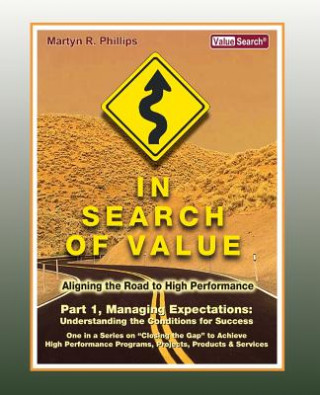 Kniha In Search of Value - Part 1, Managing Expectations: Understanding the Conditions for Success MR Martyn R Phillips