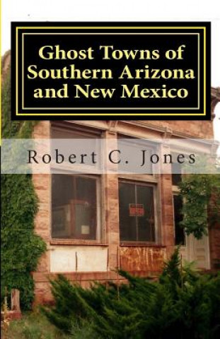 Livre Ghost Towns of Southern Arizona and New Mexico Robert C Jones