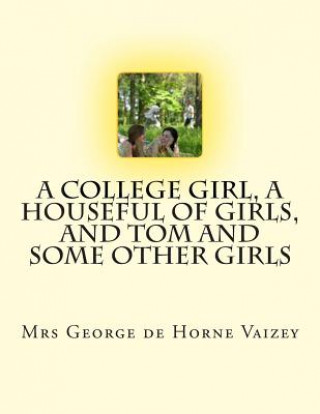 Kniha A College Girl, A Houseful of Girls, And Tom and Some Other Girls Mrs George De Horne Vaizey