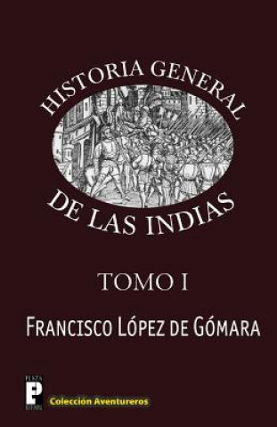 Kniha Historia General de las Indias Francisco Lopez De Gomara