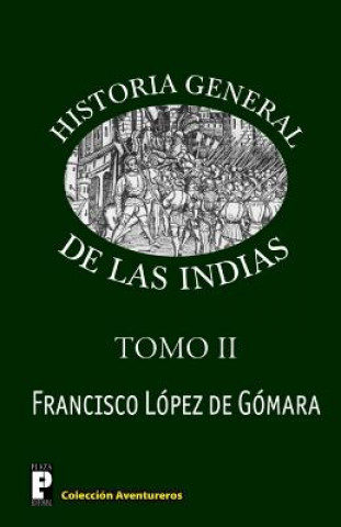 Könyv Historia General de las Indias (Tomo 2) Francisco Lopez De Gomara