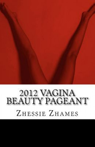 Книга 2012 Vagina Beauty Pageant Zhessie Zhames
