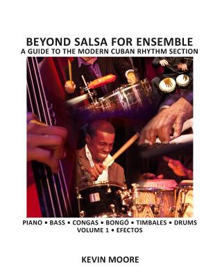 Könyv Beyond Salsa for Ensemble - Cuban Rhythm Section Exercises: Piano - Bass - Drums - Timbales - Congas - Bongó Kevin Moore