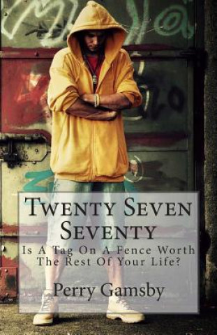 Boek Twenty Seven Seventy: Is A Tag On A Fence Worth The Rest Of Your Life? Perry Gamsby