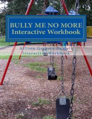 Livre Bully Me No More Workbook: Interactive Workbook for All Allison Gregory Daniels