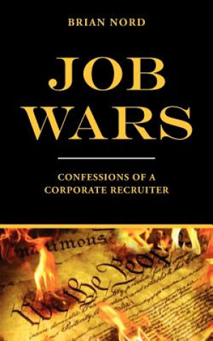 Kniha Job Wars: Confessions of A Corporate Recruiter Brian Nord