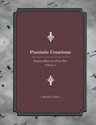 Kniha Pianistic Creations: Piano Solos Book 4: Piano Solos Kevin G Pace