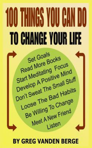 Carte 100 Things You Can Do, To Change Your Life Greg Vanden Berge